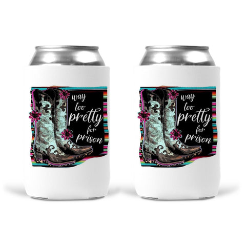 Can Koozie -  Way Too Pretty For Prison