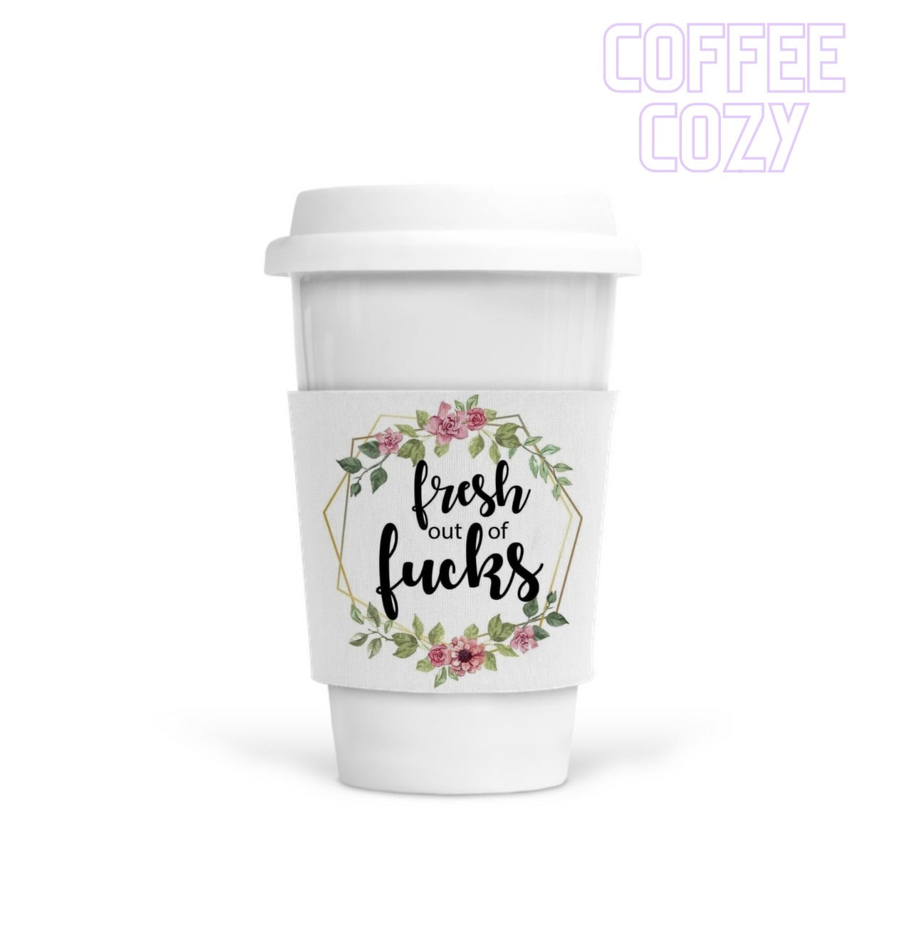 Coffee Cozy - Fresh Out Of F*cks