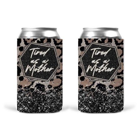 Can Koozie -Tired As A Mother