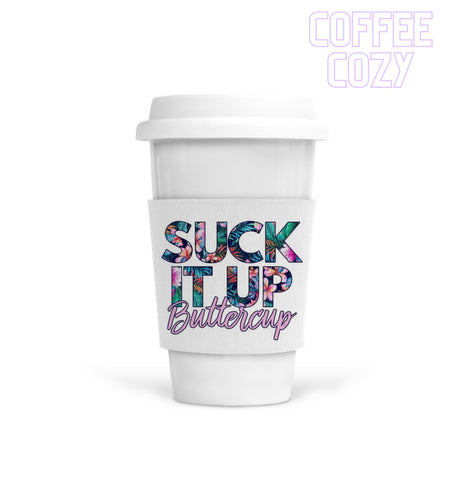 Coffee Cozy - Suck It Up Buttercup